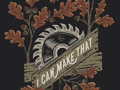 I Can Make That acorns graphic design illustration leaves oak saw tshirt tshirt design tshirt illustration wood woodworking