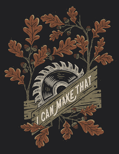 I Can Make That acorns graphic design illustration leaves oak saw tshirt tshirt design tshirt illustration wood woodworking