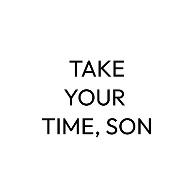 TAKE YOUR TIME, SON - TYPO graphic design typography