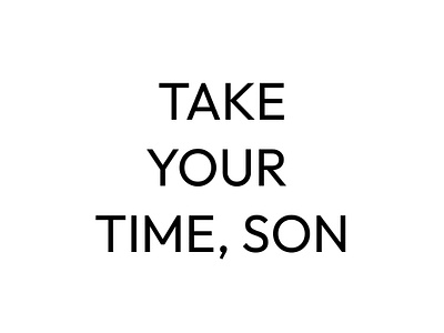 TAKE YOUR TIME, SON - TYPO graphic design typography