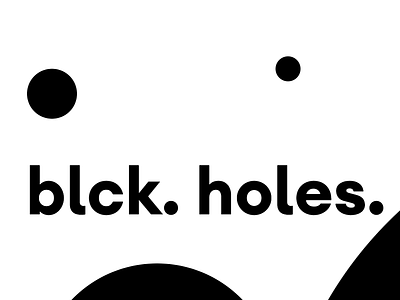 blck. holes aliahmettrnc astronomy black hole book dribbble esa graphic design illustration jpl kickstarter minimal nasa space