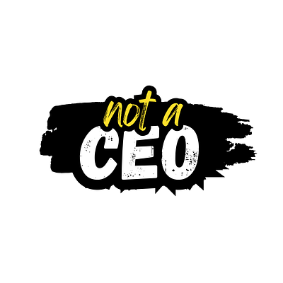 Not a Ceo authenticity bolddesign creativedesign design designinspiration graphic design hardwork hustle individuality leadership motivationalart notaceo personalgrowth playfuldesign successredefined typography visualidentity