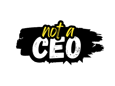 Not a Ceo authenticity bolddesign creativedesign design designinspiration graphic design hardwork hustle individuality leadership motivationalart notaceo personalgrowth playfuldesign successredefined typography visualidentity