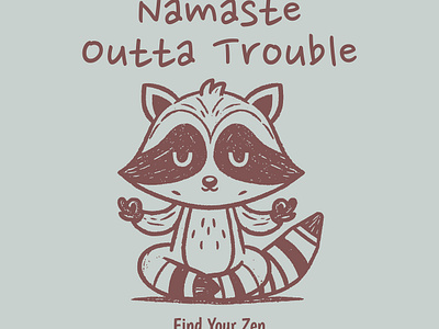 Namaste Outta Trouble animal cartoon funny kittl kittldesign namaste printondemand pun raccoon tshirt tshirtdesign