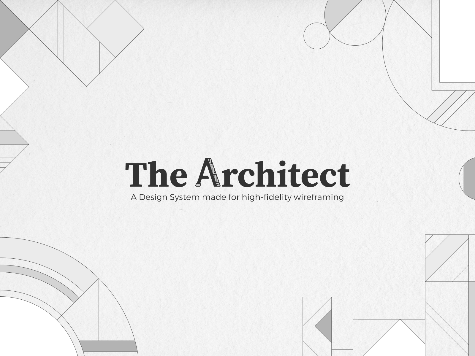 The Architect / A Design System for high-fidelity wireframing abstract architect black bw clean colour design system geometry gray grey high fidelity mvp product shapes system text ui white wireframe wireframing