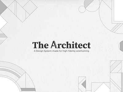 #0 The Architect / A Design System for high-fidelity wireframing abstract architect black bw clean colour design system geometry gray grey high fidelity mvp product shapes system text ui white wireframe wireframing