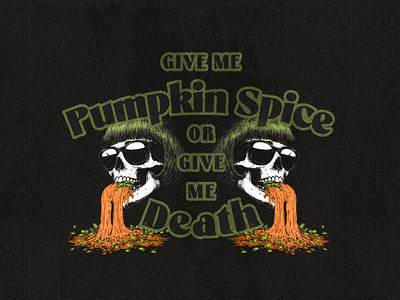 Give Me Pumpkin Spice or Give Me Death design feminine flat design flat illustration font graphic design green and orange halloween illustration illustrator puking pumpkin pumpkin spice retro skull spooky sunglasses type design typography vintage