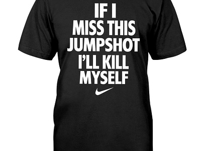 If I Miss This Jumpshot I'll Kill Myself Black T-Shirt sports lover gift