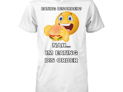 Eating Disorder Nah I'm Eating Dis Order Shirt design illustration