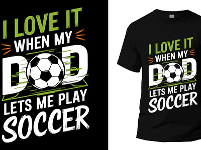 I love it when my dad lets me play soccer t-shirt design graphic design puppy t shirt design tshirt ventage