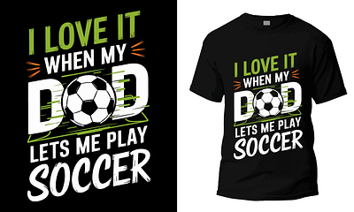 I love it when my dad lets me play soccer t-shirt design graphic design puppy t shirt design tshirt ventage