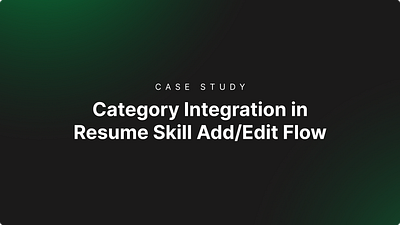 Case Study - Category Integration in Resume Skill Add/Edit Flow categoryintegration designcasestudy resumedesign userexperience uxcasestudy