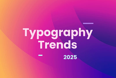 Top Typography Trends (2025) 2025 typography trends