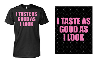 I Taste As Good As I Look Shirt design illustration