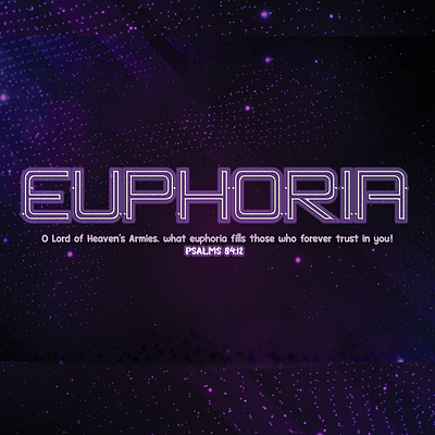 EUPHORIA PSALM 84:12 graphic design layout verse