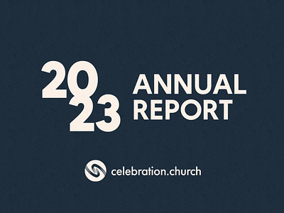 Celebration Church | 2023 Annual Report brand design graphic design portfolio typography