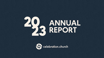 Celebration Church | 2023 Annual Report brand design graphic design portfolio typography