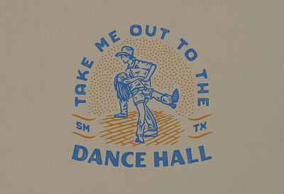 Take Me Out to the Dance Hall apparel appareldesign branding cowboy dance dancehall design graphic design hillcountry illustration illustration art logo texan texas texastwostep texture twostep typography vector western