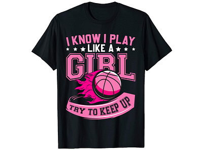 I KNOW I PLAY LIKE A GIRL TRY TO KEEP UP T SHIRT DESIGN basketball basketball t shirt branding design girl graphic design illustration illustrator logo motion graphics t shirt design tshirt tshirts typography vector