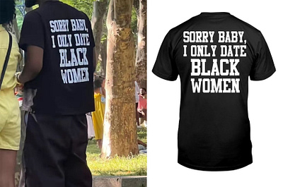 Sorry Baby I Only Date Black Women Shirt design illustration