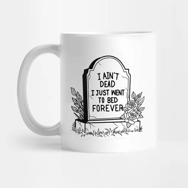 I ain't dead, I just went to bed (Print Products) adobe art branding dad humor design graphic graphic design halloween illustration illustrator mugs product punny puns spooky tshirt