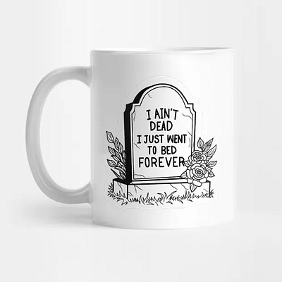 I ain't dead, I just went to bed (Print Products) adobe art branding dad humor design graphic graphic design halloween illustration illustrator mugs product punny puns spooky tshirt