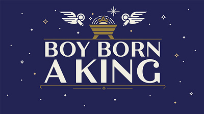 Boy Born A King Advent advent angels christmas christmas star jesus king sermon graphics silent night