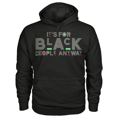 It's For Black People Anyway Hoodie design illustration