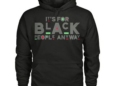 It's For Black People Anyway Hoodie design illustration