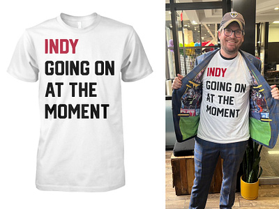 Indy Going On At The Moment Shirt design illustration