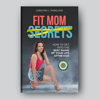 Fit Mom Secrets Book Cover adobe illustrator book book cover books confident coreldraw fit mom fit mom secrets fit mom secrets book cover fitness graphic design gym yoga