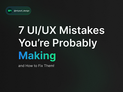 7 UI/UX Mistakes You're Probaly Making 3d animation branding graphic design logo motion graphics ui ux webdesign