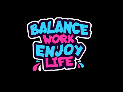 Balance Work Enjoy Life Typography blue fancy typography graphic design illustration inspirational letter design quote t shirt design typo t shirt typography typography work and life balance