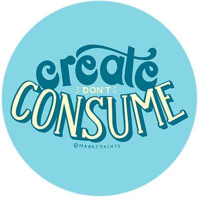 Create Don't Consume