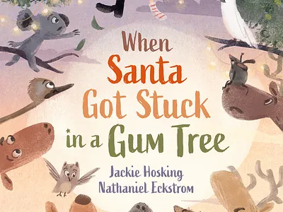 When Santa Got Stuck in a Gum Tree X Nathaniel Eckstrom animals characters christmas cute nature painterly publishing