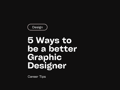 5 Ways to be a better Graphic Designer careertips coach graphic design guidance guide learings study tips