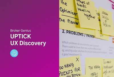 Broker Genius: UPTICK - UX Discovery ux ux research