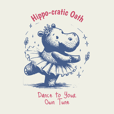 Hippo-cratic Oath cartoon cute dancelife dancing funny hippies hippo kittl kittldesign print on demand t shirt t shirt design