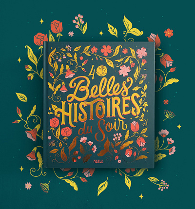 Belles Histoires du Soir book cover book cover elegant flowers gold foil illustration intricate lettering magical nature precious typography unique