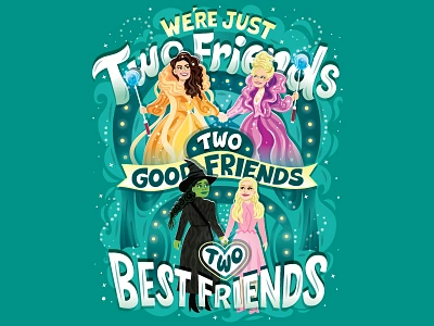 Two Best Friends ariana grande broadway cynthia erivo elphaba flat design gelphie glinda hand lettering handwritten type idina menzel illustration kristin chenoweth lettering musical one short day typography wicked