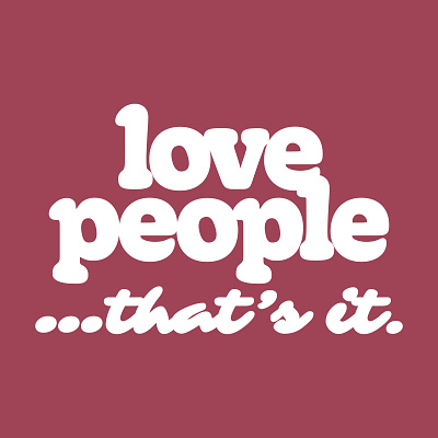 Love People...That's It. Apparel apparel clothing love