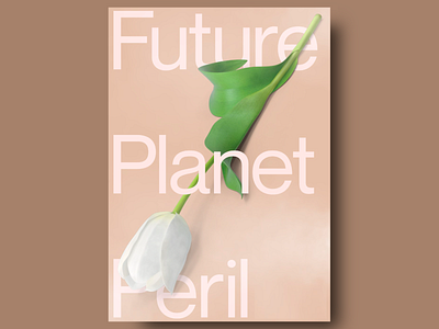 Future Planet Peril Poster bold text overlay creative design earthy aesthetic eco eco conscious environmental floral design future planet minimalistic typography modern nature nature and typography nature inspired pastel color theme peril planet typography white white tulip