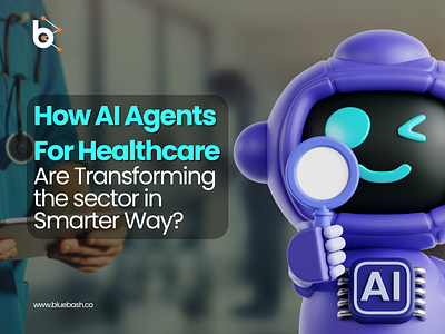 How AI Agents for Healthcare Transform the Sector Smarter? aiagentsforhealthcare aisolutions bluebash healthcare usa