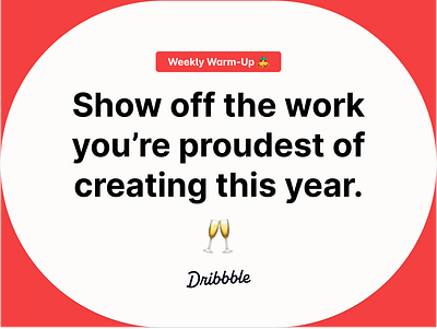 Show Off the Work You're Proudest Of 🥂 3d animation branding community design dribbble dribbbleweeklywarmup graphic design illustration logo motion graphics prompt ui weekly warm up