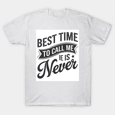 Best time to call me is never Classic T-Shirt classic tshirt