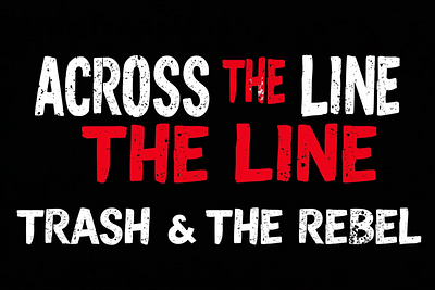 Across the Line - Trash and Rebel typeface elegant font trash typeface