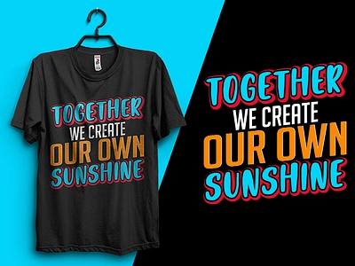 TOGETHER WE CREATE SUNSHINE custom design graphic design graphic tshirt illustration merchendise shirt shirt design t shirt t shirt design tshirt design tshirts typography typography tshirt