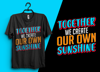 TOGETHER WE CREATE SUNSHINE custom design graphic design graphic tshirt illustration merchendise shirt shirt design t shirt t shirt design tshirt design tshirts typography typography tshirt