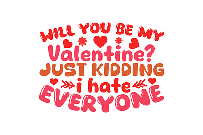 will you be my valentine just kidding i hate everyone silhouette