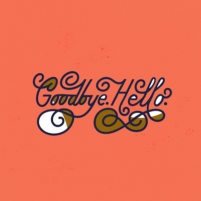 Goodbye. Hello. design handdrawn lettering script type typography